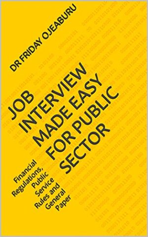 JOB INTERVIEW MADE EASY FOR PUBLIC SECTOR: Financial Regulations, Public Service Rules and General Paper